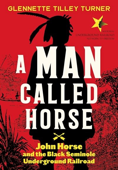 Abrams Books for Young Readers A Man Called Horse: John Horse and the Black Seminole Underground Railroad