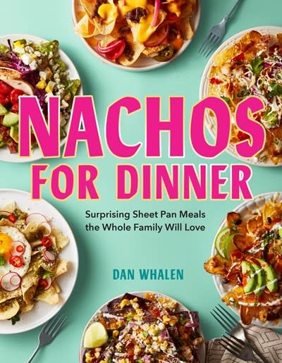 Workman Publishing Company Nachos for Dinner: Surprising Sheet Pan Meals the Whole Family will Love