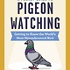 Workman Publishing Company A Pocket Guide to Pigeon Watching: Getting to Know the World's Most Misunderstood Bird
