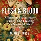 Algonquin Books Flesh & Blood: Reflections on Infertility, Family, & Creating a Bountiful Life: A Memoir