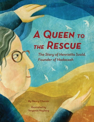 Creston Books A Queen to the Rescue: The Story of Henrietta Szold, Founder of Hadassah