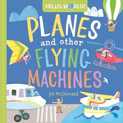 Doubleday Books for Young Readers Hello, World! Planes and Other Flying Machines