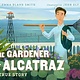 Charlesbridge The Gardener of Alcatraz: A True Story [Elliott Michener]