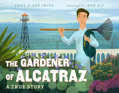 Charlesbridge The Gardener of Alcatraz: A True Story [Elliott Michener]