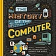 Ten Speed Press The History of the Computer: People, Inventions, and Technology that Changed Our World