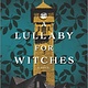 Graydon House A Lullaby for Witches: A novel
