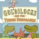 Goldilocks and the Three Dinosaurs