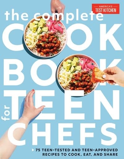 America's Test Kitchen Kids The Complete Cookbook for Teen Chefs: 75 Teen-Tested and Teen-Approved Recipes to Cook, Eat, & Share