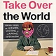 Riverhead Books How to Take Over the World: Practical Schemes and Scientific Solutions for the Aspiring Supervillain