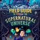 Margaret K. McElderry Books Field Guide to the Supernatural Universe