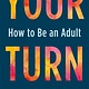 Holt Paperbacks Your Turn: How to Be an Adult