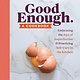 Workman Publishing Company Good Enough: Embracing the Joys of Imperfection & Practicing Self-Care in the Kitchen