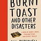 William Morrow Cookbooks Burnt Toast and Other Disasters: A Book of Heroic Hacks, Fabulous Fixes, and Secret Sauces