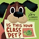 Random House Books for Young Readers Is This Your Class Pet?