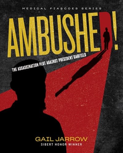 Calkins Creek Ambushed!: The Assassination Plot Against President Garfield