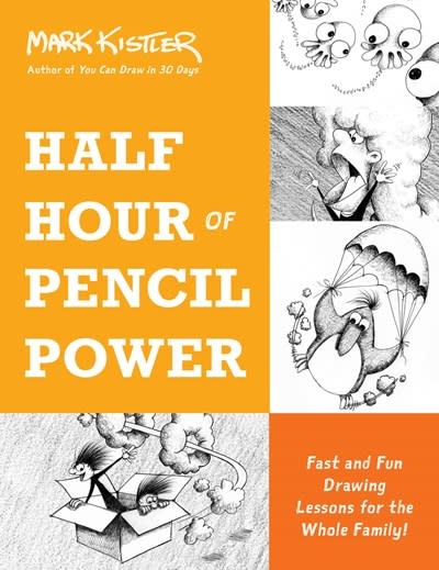 Half Hour of Pencil Power: Fast and Fun Drawing Lessons for the Whole Family! [Book]