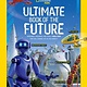National Geographic Kids National Geographic: Ultimate Book of the Future: Incredible, Ingenious, & Totally Real Tech that will Change Life as You Know It