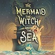Candlewick The Mermaid, the Witch, and the Sea