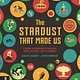 Big Picture Press The Stardust That Made Us: A Visual Exploration of Chemistry, Atoms, Elements, & the Universe