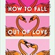 The Dial Press How to Fall Out of Love Madly
