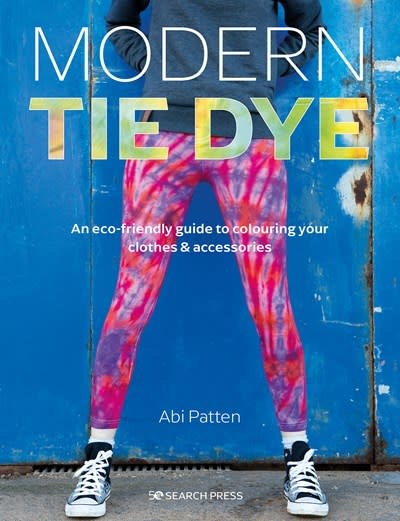 Search Press Modern Tie Dye: An eco-friendly guide to colouring your clothes & accessories