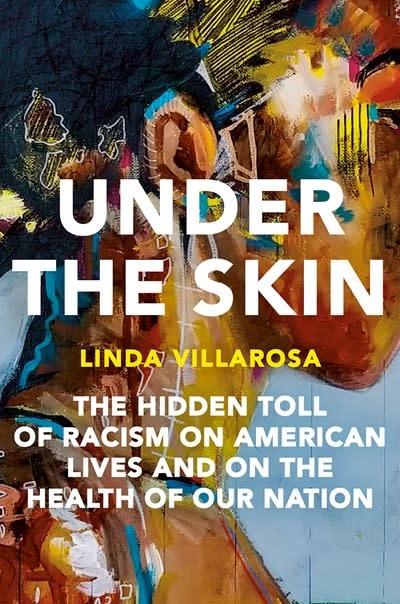 Doubleday Under the Skin: The Hidden Toll of Racism on American Lives and on the Health of Our Nation