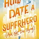 Katherine Tegen Books How to Date a Superhero (And Not Die Trying)