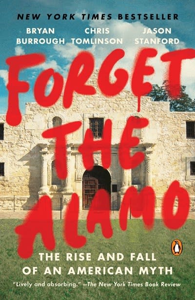 Penguin Books Forget the Alamo: The Rise and Fall of an American Myth