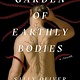 The Overlook Press Garden of Earthly Bodies: A novel