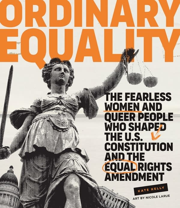 Gibbs Smith Ordinary Equality: The Fearless Women & Queer People Who Shaped the U.S. Constitution & the Equal Rights Amendment