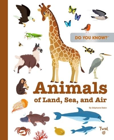 Twirl Do You Know?: Animals of Land, Sea, and Air