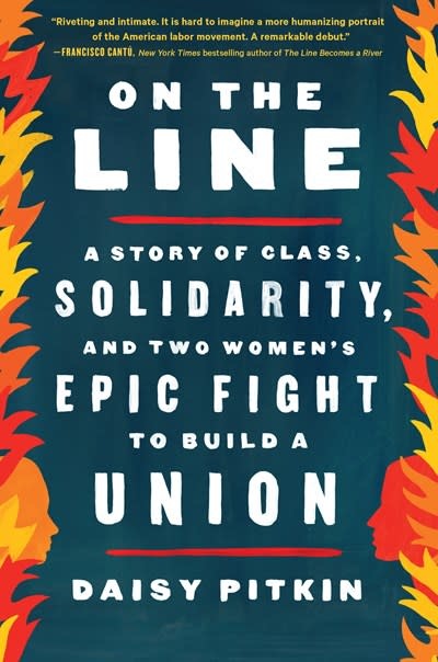 Algonquin Books On the Line: A Story of Class, Solidarity, and Two Women's Epic Fight to Build a Union