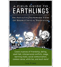A Field Guide to Earthlings: An autistic/Asperger view of neurotypical behavior