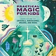 Running Press Kids Practical Magic for Kids: Your Guide to Crystals, Horoscopes, Dreams, and More
