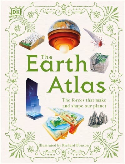 DK Children DK Pictorial Atlases: The Earth Atlas, the forces that make and shape our planet