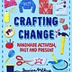 Farrar, Straus and Giroux (BYR) Crafting Change: Handmade Activism, Past & Present