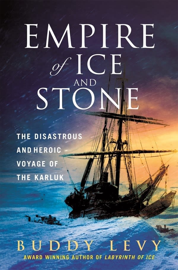 St. Martin's Press Empire of Ice and Stone: The Disastrous & Heroic Voyage of the Karluk