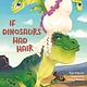 Roaring Brook Press If Dinosaurs Had Hair