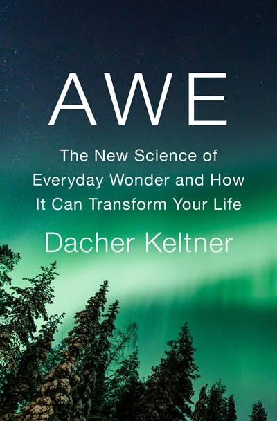 Penguin Press Awe: The New Science of Everyday Wonder & How It Can Transform Your Life