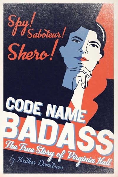 Atheneum Books for Young Readers Code Name Badass: The True Story of Virginia Hall