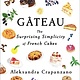 Scribner Gateau: The Surprising Simplicity of French Cakes