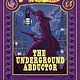 Amulet Books The Underground Abductor: Bigger & Badder ... (Nathan Hale's Hazardous Tales #5)