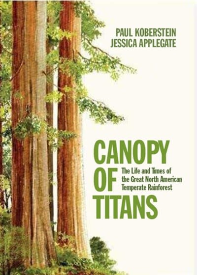 Canopy of Titans: The Life & Times of the Great North American Temperate Rainforest