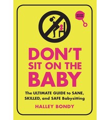 Zest Books Don't Sit On the Baby: The Ultimate Guide to Sane, Skilled, & Safe Babysitting (2nd Edition)