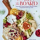 Gibbs Smith The Art of the Board: Fun & Fancy Snack Boards, Recipes & Ideas for Entertaining All Year