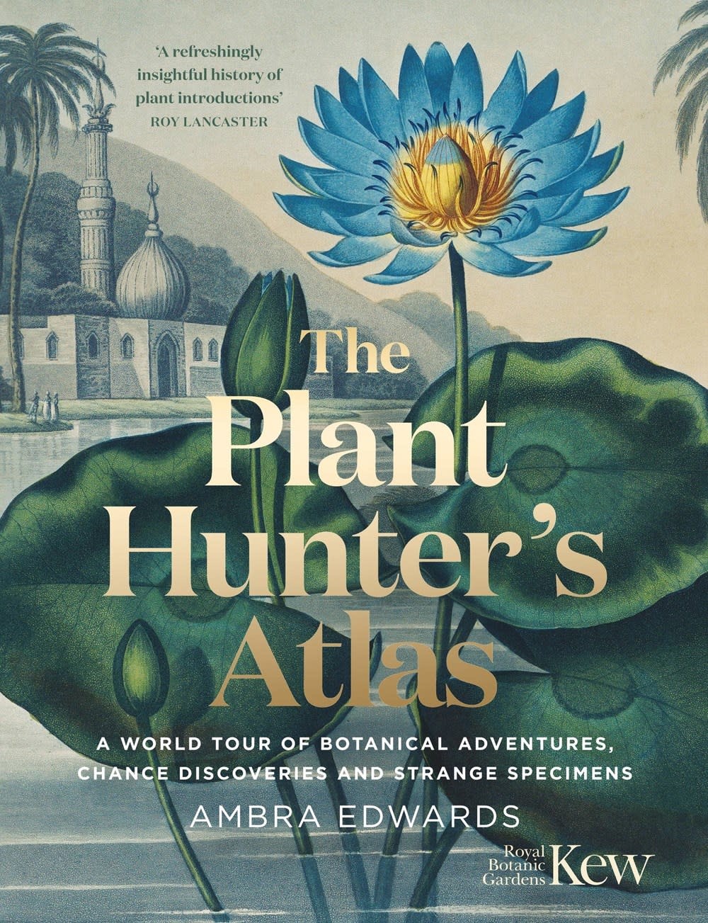 Plant Hunters Atlas: A World Tour of Botanical Adventures, Chance Discoveries, & Strange Specimens