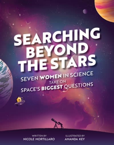 Annick Press Searching Beyond the Stars: Seven Scientists Take On Space's Biggest Questions