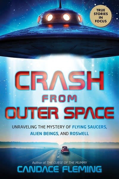 Scholastic Focus Crash from Outer Space: Unraveling the Mystery of Flying Saucers, Alien Beings, and Roswell (Scholastic Focus)