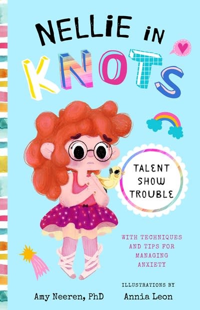Bushel & Peck Books Nellie in Knots: Talent Show Trouble (with Techniques and Tips for Managing Anxiety)