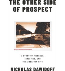 The Other Side of Prospect: A Story of Violence, Injustice, & the American City